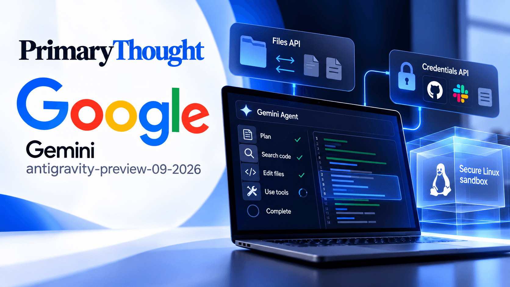 Google Gemini antigravity-preview-09-2026 agent harness with Files API, Credentials API, code search, file editing and secure Linux sandbox